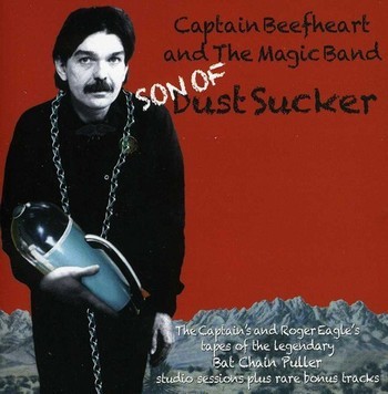 captain beefheart discography - 'son of dust sucker'
              - 'bat chain puller' counterfeit cd